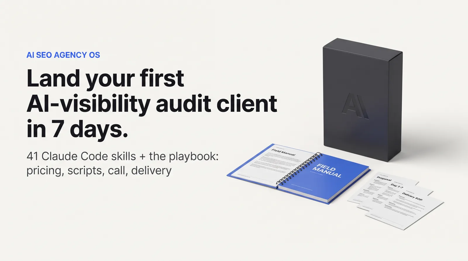 Land your first AI visibility audit client in 7 days: the box, the field manual and the proposal, day plan and delivery sheets