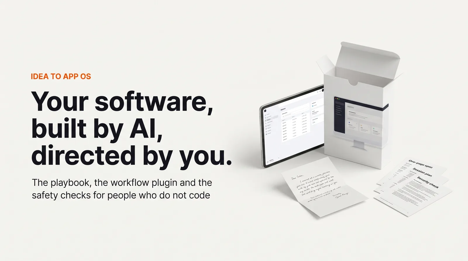 Your software, built by AI, directed by you: the box, a tablet with a finished app, a letter and the spec, session plan and security check sheets